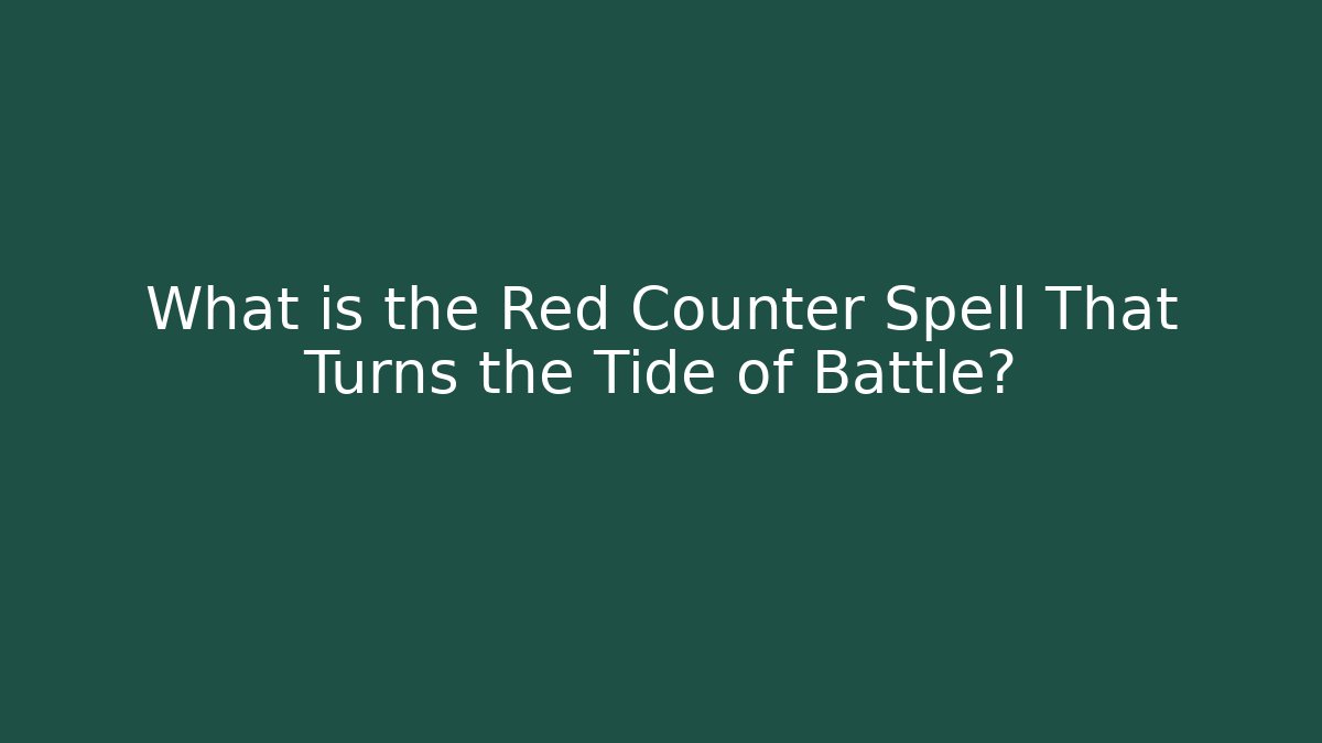 What is the Red Counter Spell That Turns the Tide of Battle?