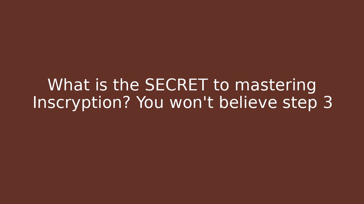 What is the SECRET to mastering Inscryption? You won’t believe step 3