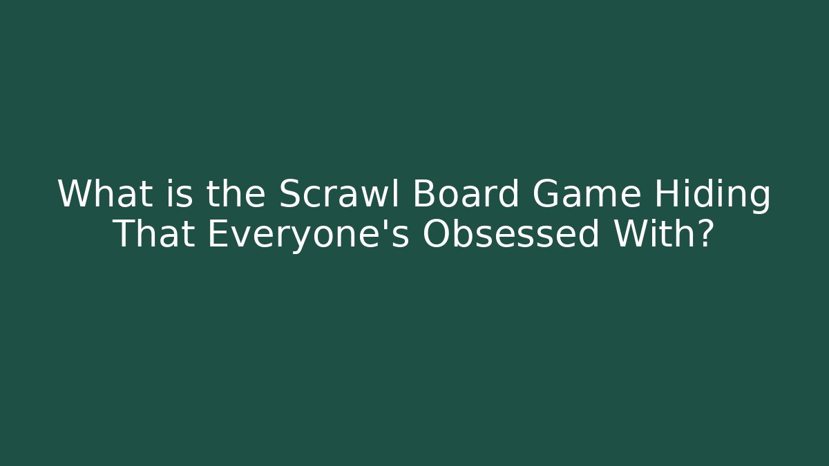 What is the Scrawl Board Game Hiding That Everyone's Obsessed With?