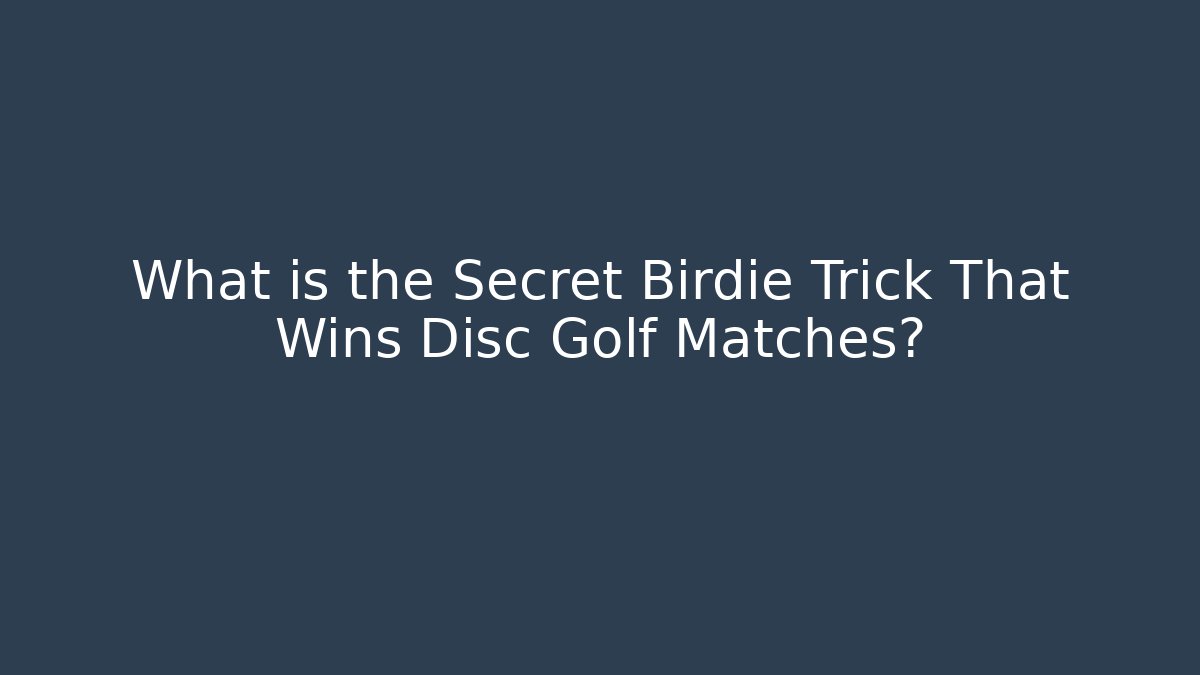 What is the Secret Birdie Trick That Wins Disc Golf Matches?