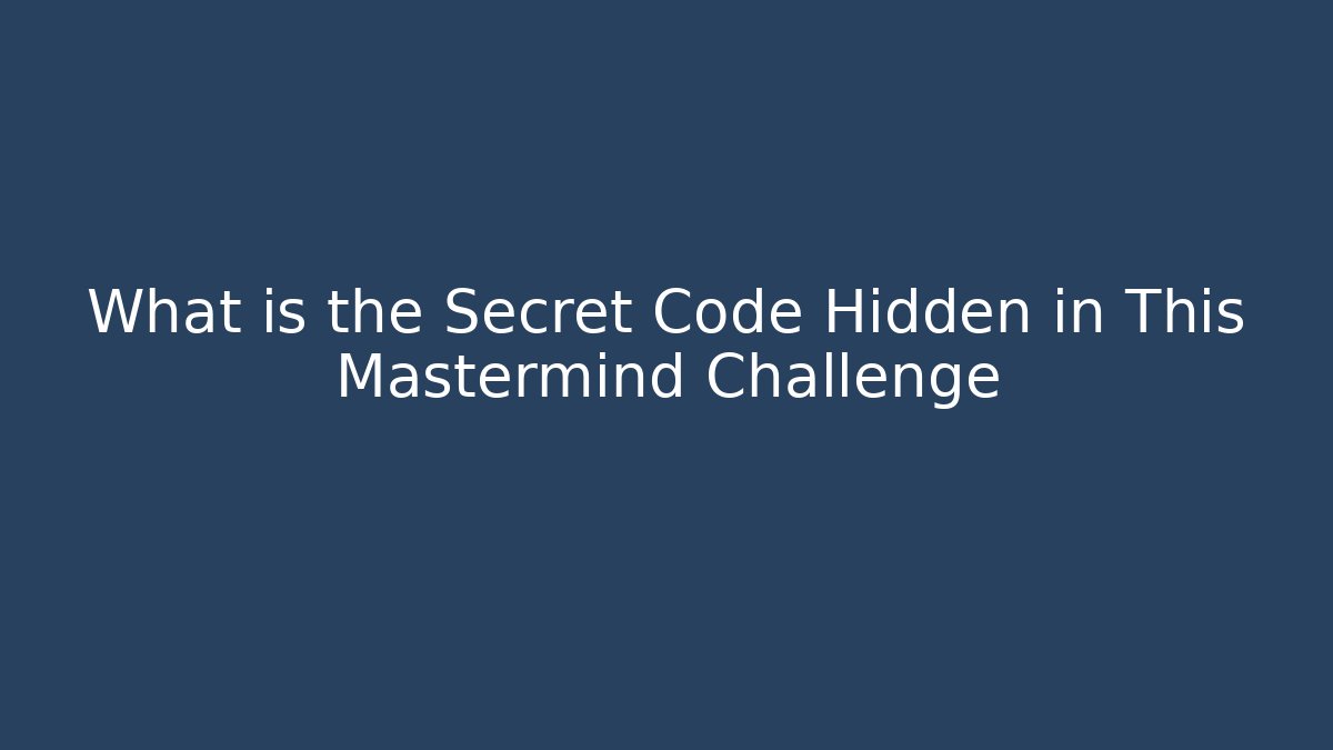 What is the Secret Code Hidden in This Mastermind Challenge