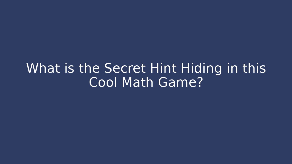 What is the Secret Hint Hiding in this Cool Math Game?