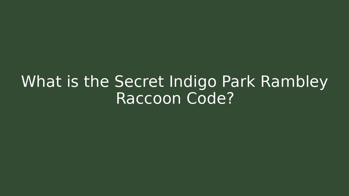 What is the Secret Indigo Park Rambley Raccoon Code?