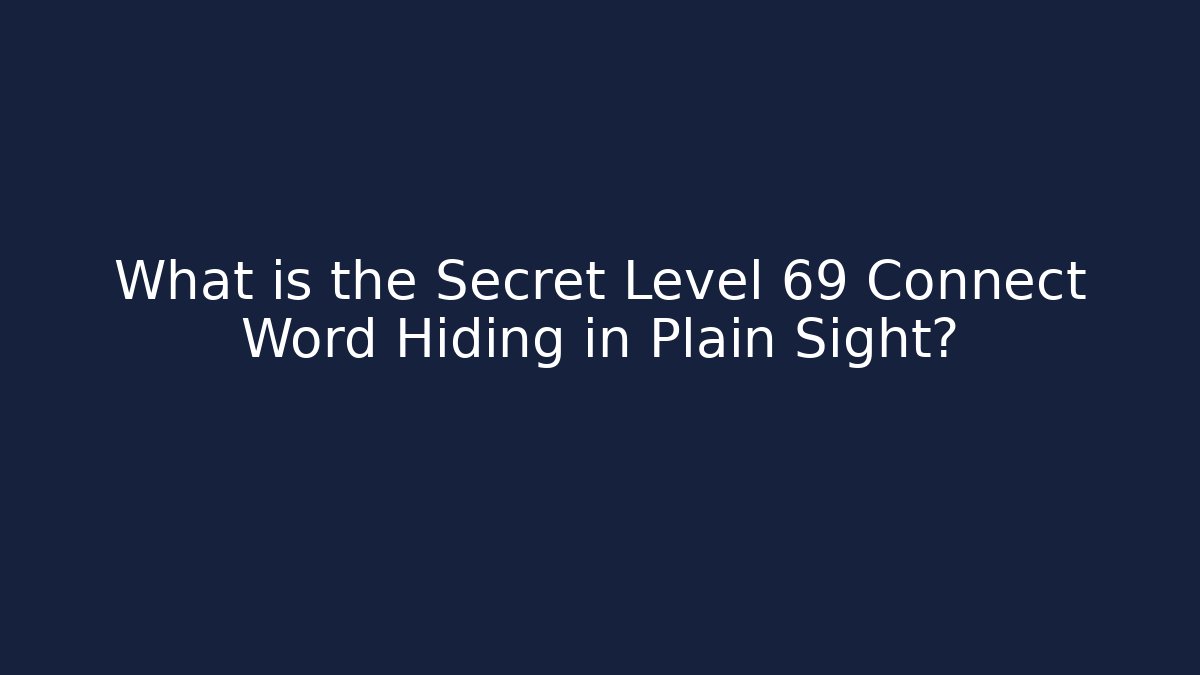 What is the Secret Level 69 Connect Word Hiding in Plain Sight?