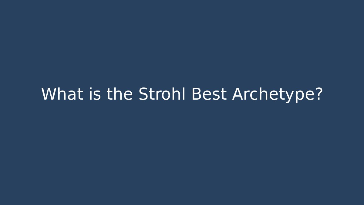 What is the Strohl Best Archetype?