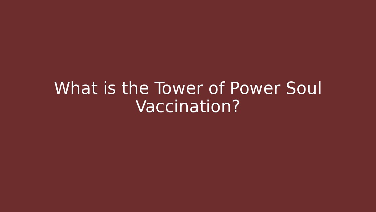 What is the Tower of Power Soul Vaccination?