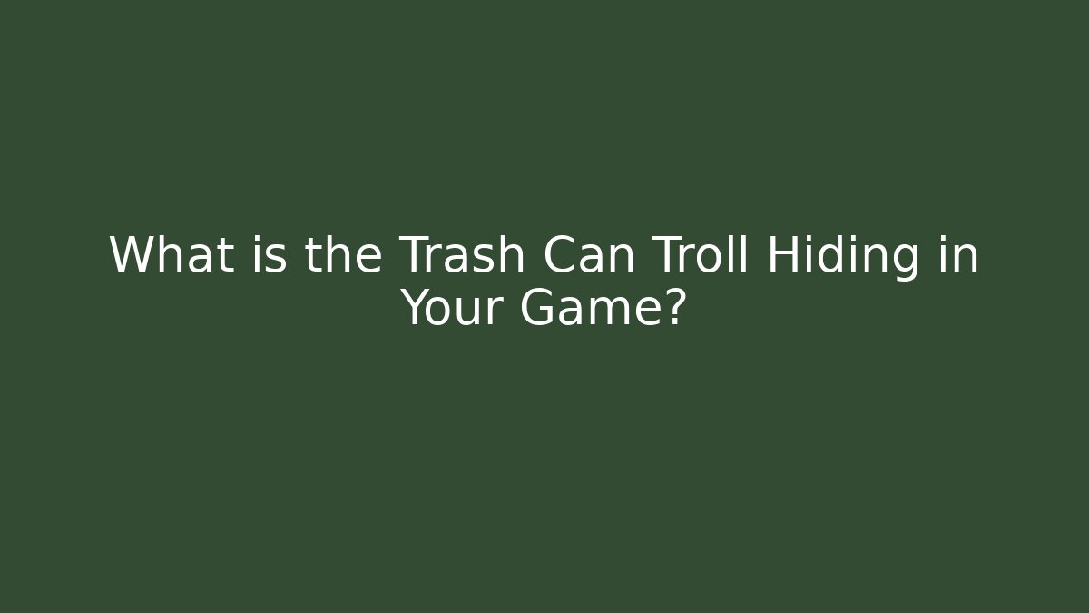 What is the Trash Can Troll Hiding in Your Game? - Andrea Zevedo