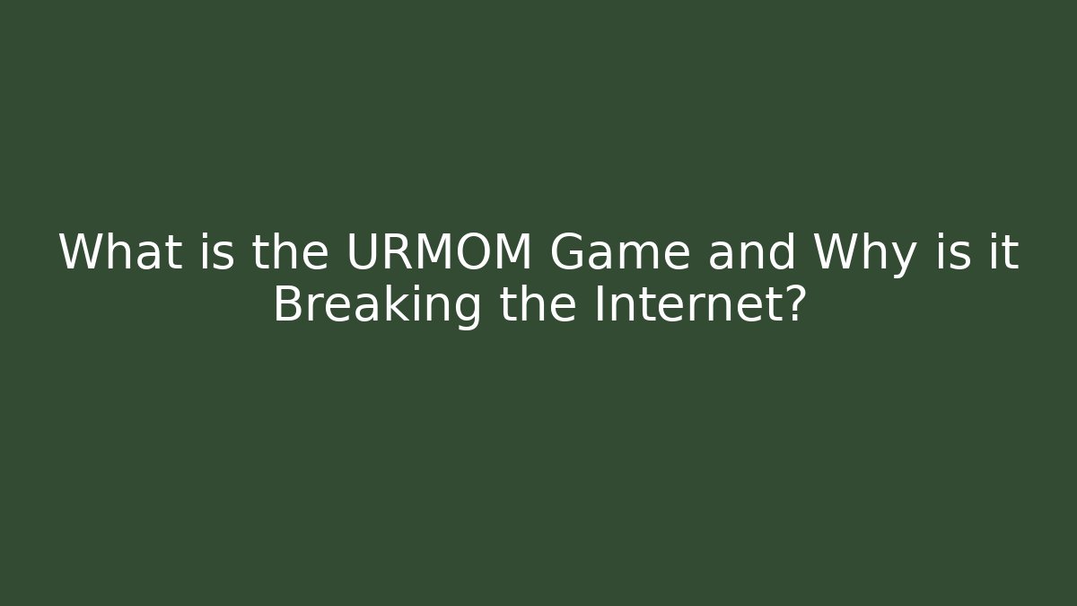 What is the URMOM Game and Why is it Breaking the Internet?