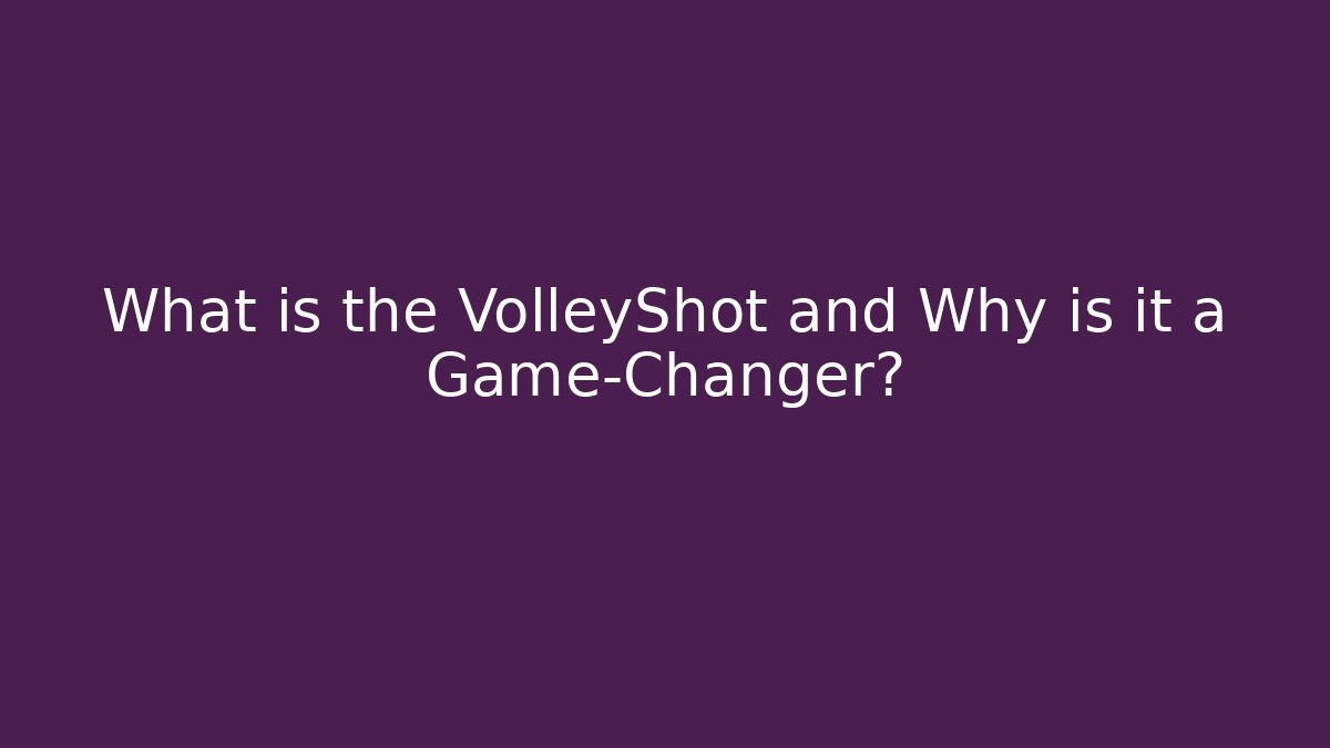 What is the VolleyShot and Why is it a Game-Changer?