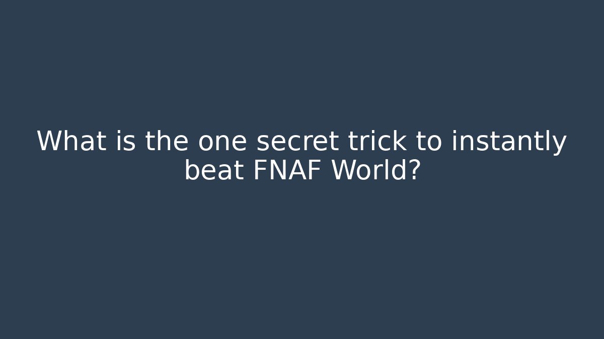 What is the one secret trick to instantly beat FNAF World?