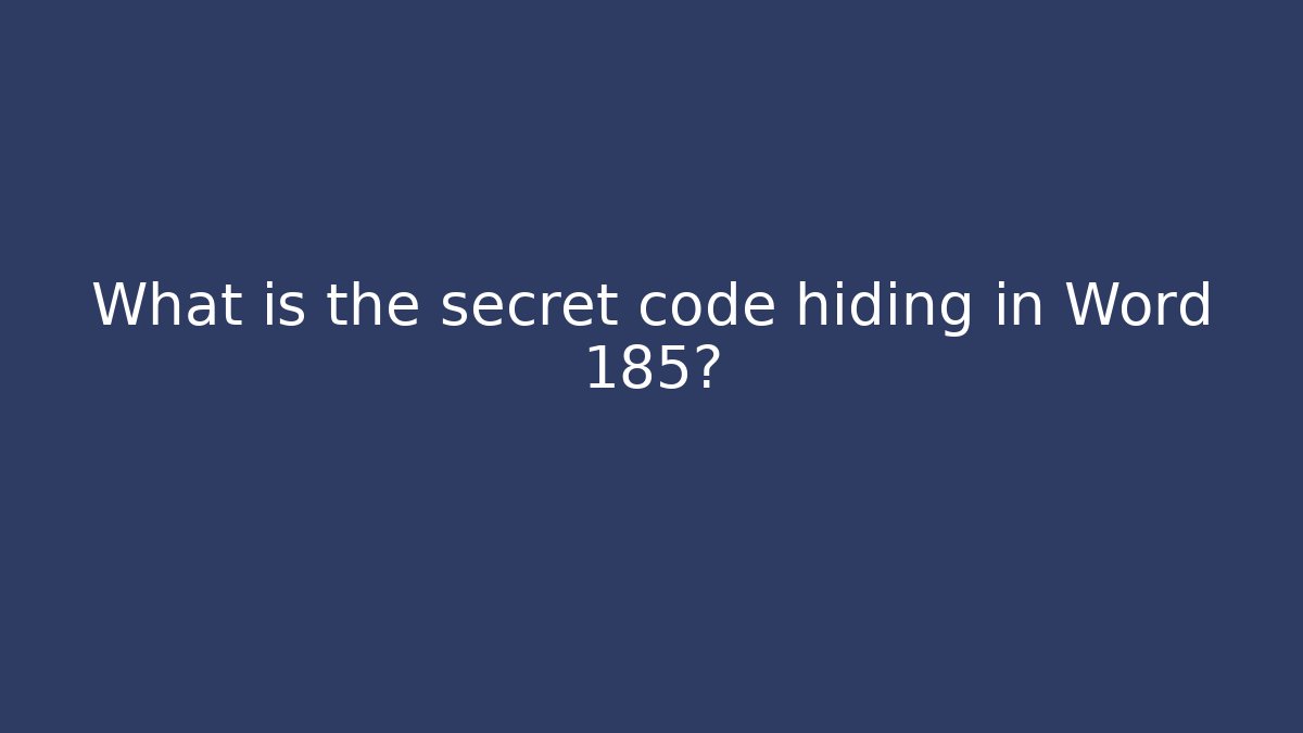 What is the secret code hiding in Word 185?