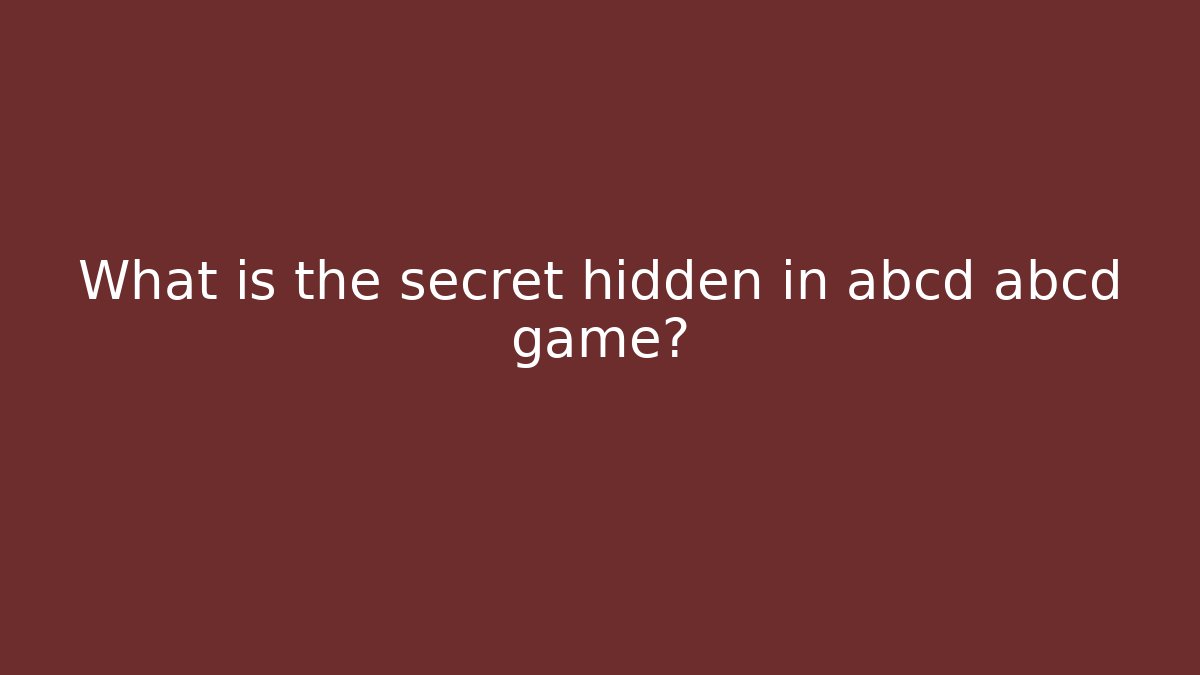 What is the secret hidden in abcd abcd game?