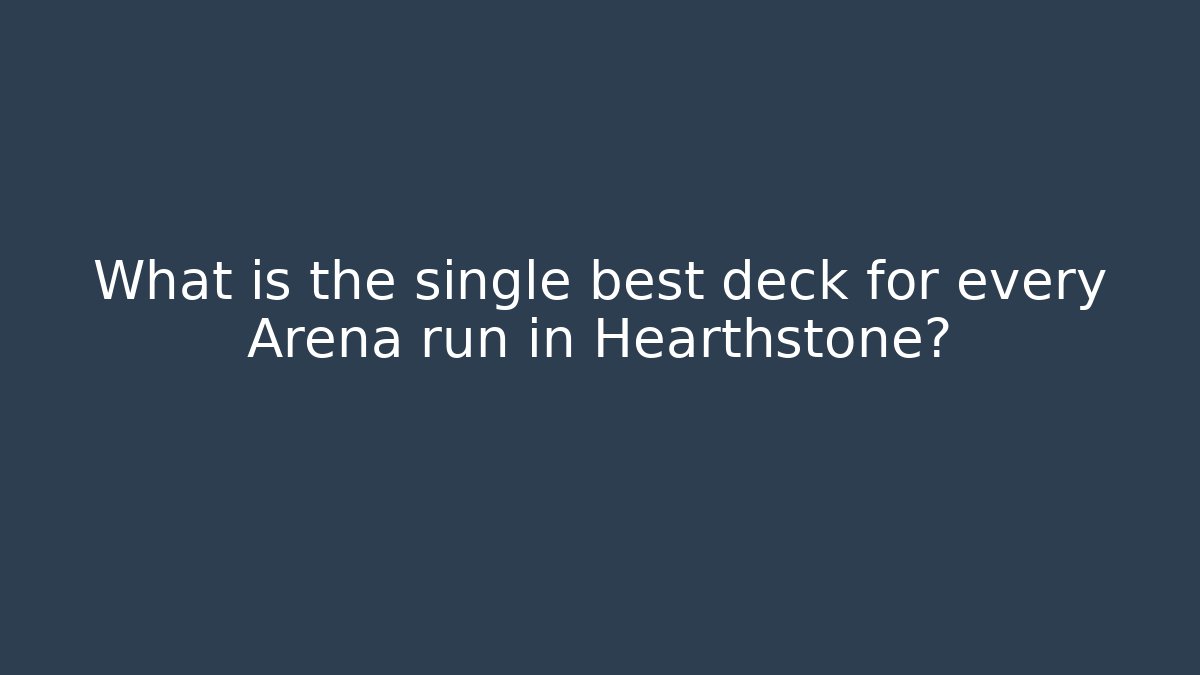 What is the single best deck for every Arena run in Hearthstone?