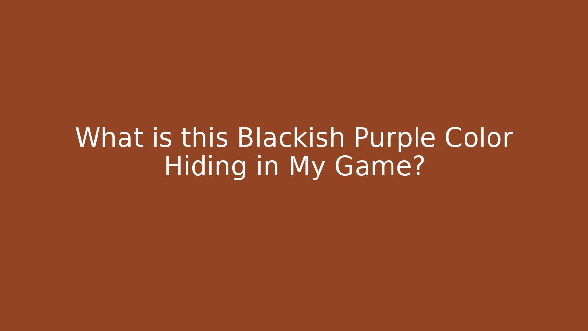 What is this Blackish Purple Color Hiding in My Game?