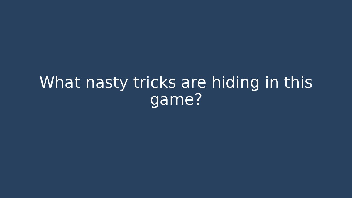 What nasty tricks are hiding in this game? - Andrea Zevedo