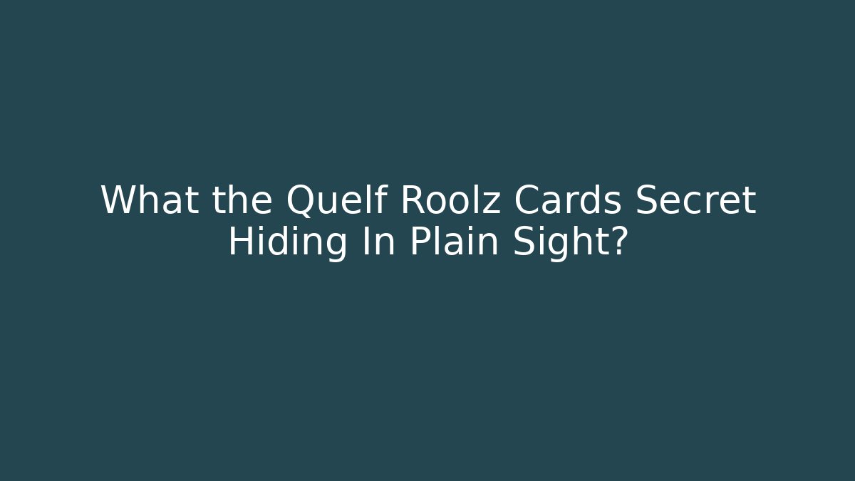 What the Quelf Roolz Cards Secret Hiding In Plain Sight?