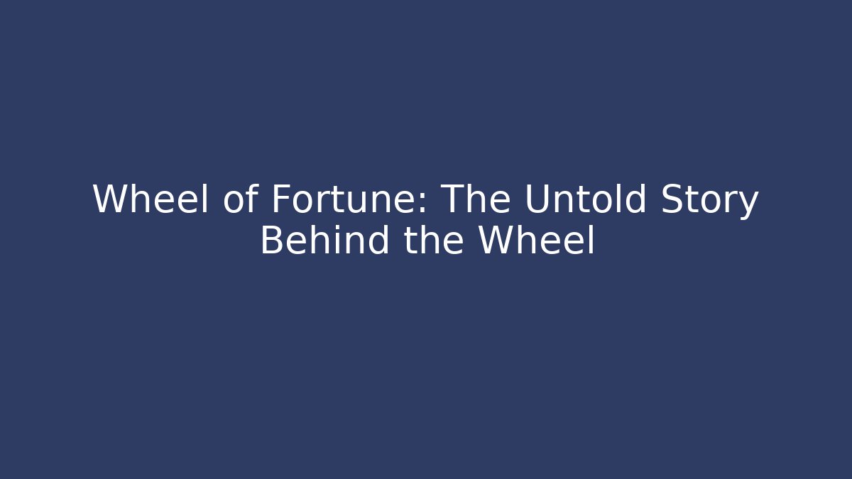 Wheel of Fortune: The Untold Story Behind the Wheel