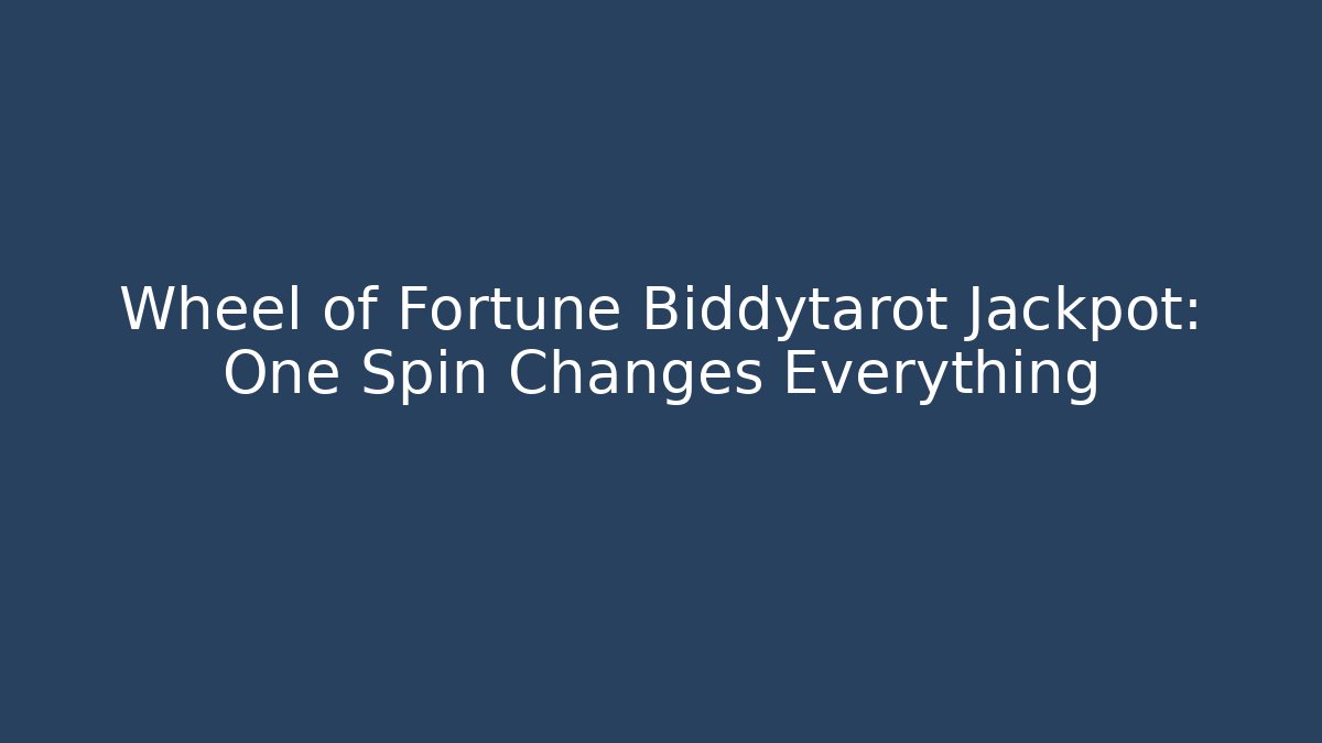 Wheel of Fortune Biddytarot Jackpot: One Spin Changes Everything