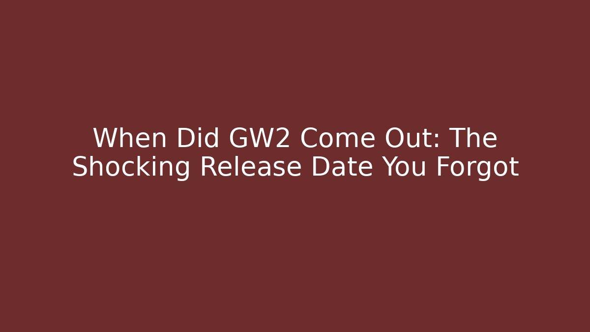 When Did GW2 Come Out: The Shocking Release Date You Forgot