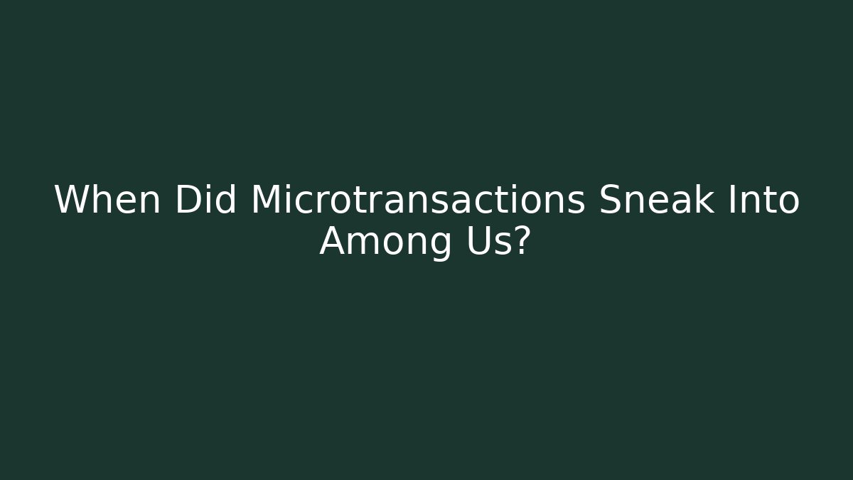 When Did Microtransactions Sneak Into Among Us?