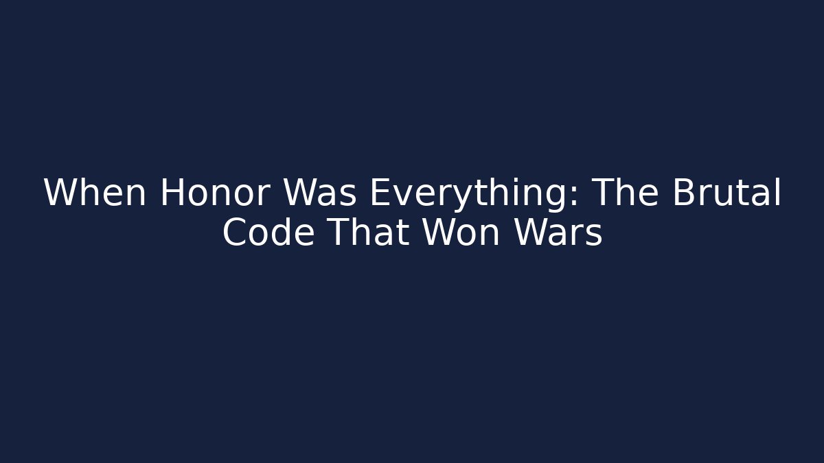 When Honor Was Everything: The Brutal Code That Won Wars