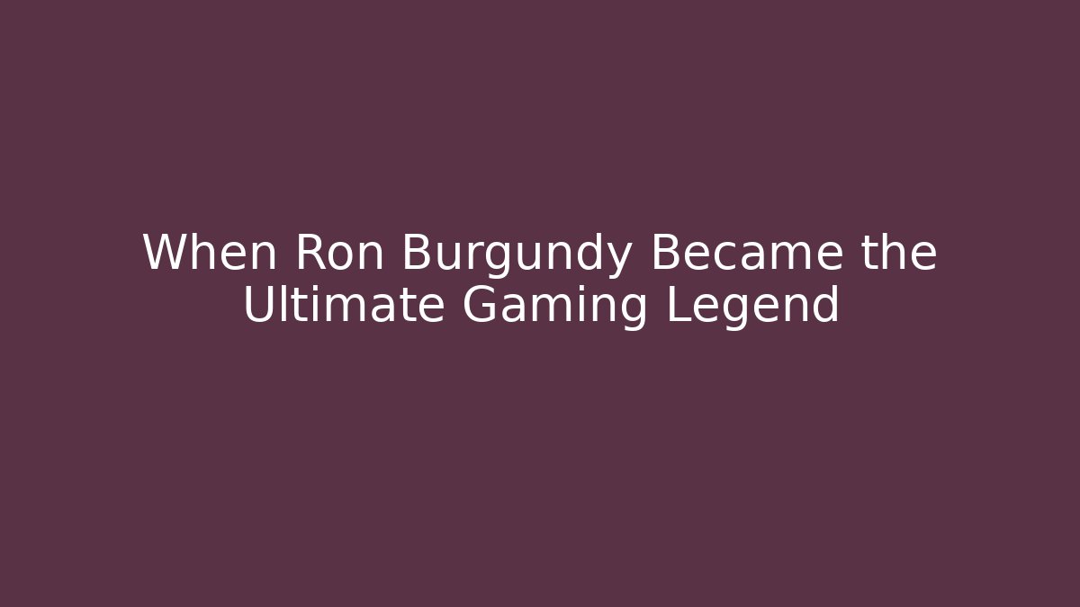 When Ron Burgundy Became the Ultimate Gaming Legend