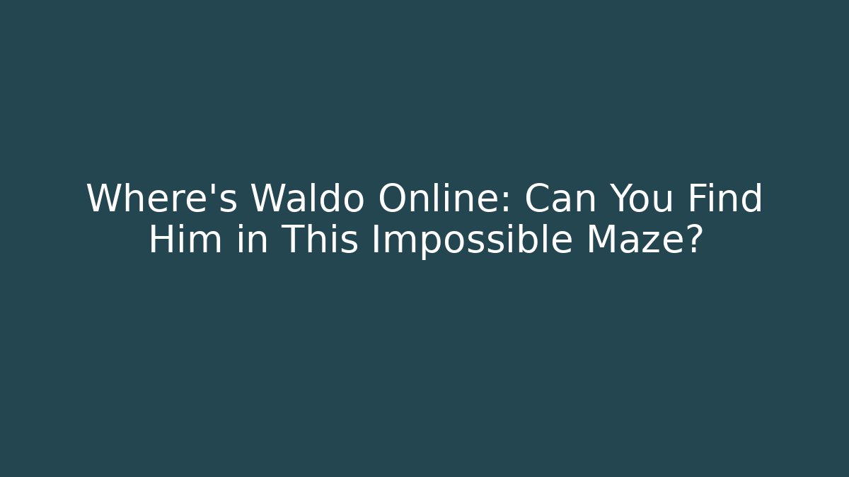 Where's Waldo Online: Can You Find Him in This Impossible Maze?