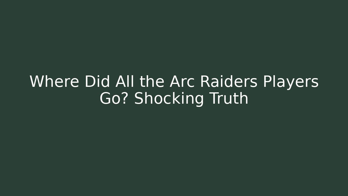 Where Did All the Arc Raiders Players Go? Shocking Truth - Andrea Zevedo
