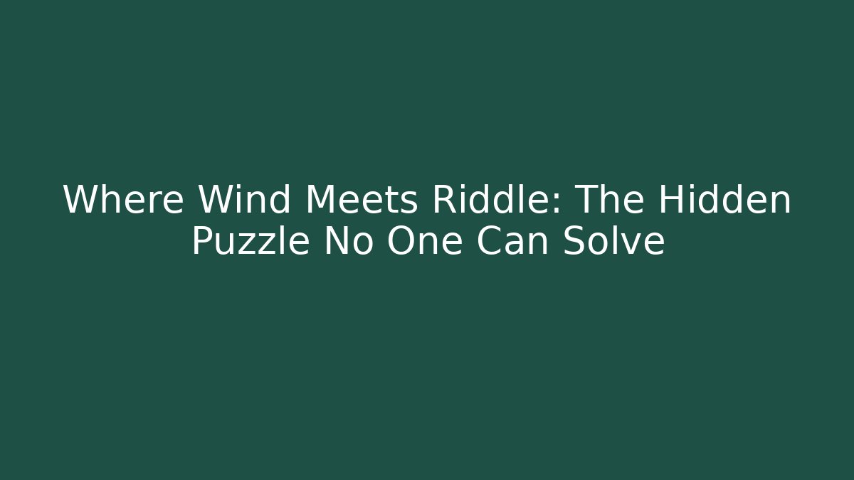 Where Wind Meets Riddle: The Hidden Puzzle No One Can Solve - Andrea Zevedo