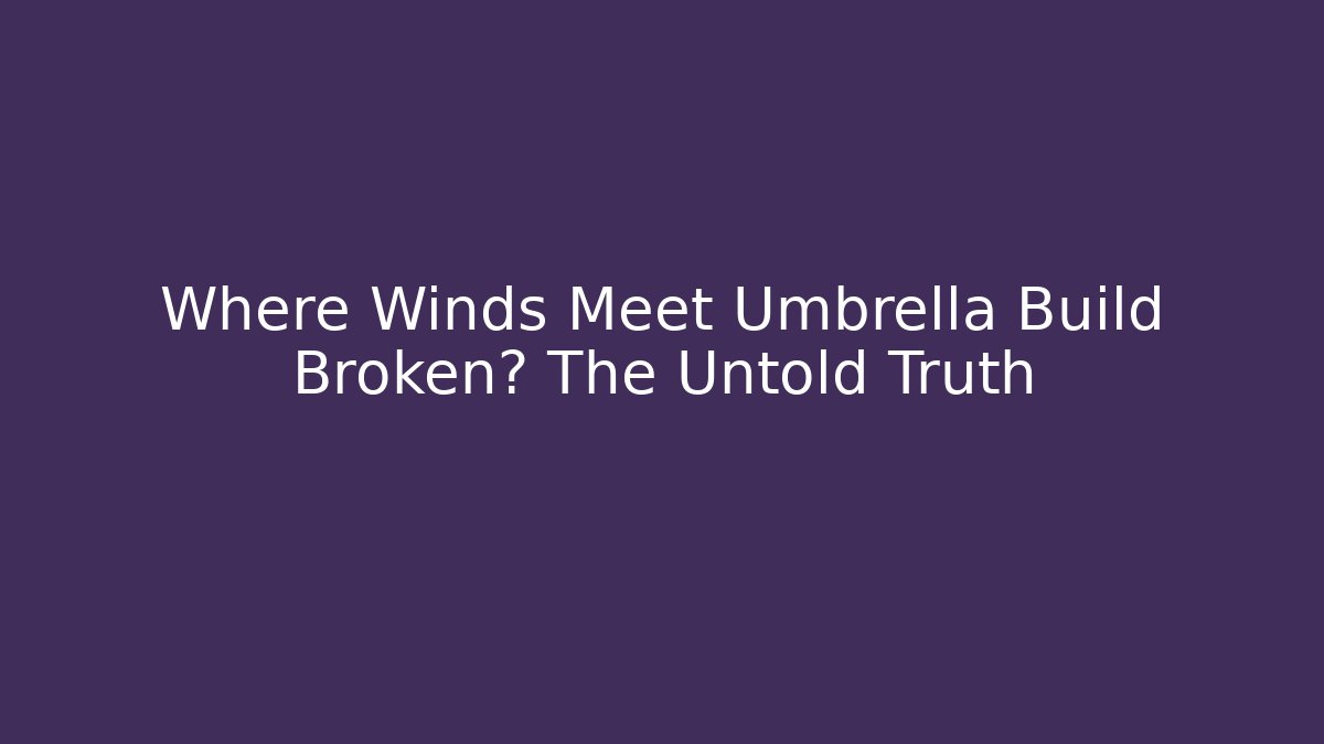 Where Winds Meet Umbrella Build Broken? The Untold Truth