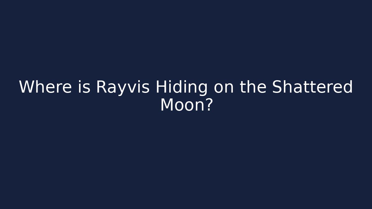 Where is Rayvis Hiding on the Shattered Moon? - Andrea Zevedo