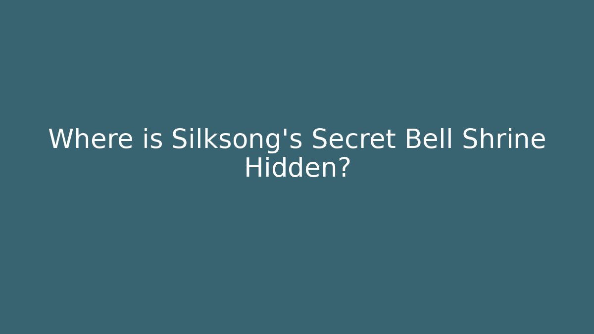 Where is Silksong's Secret Bell Shrine Hidden?