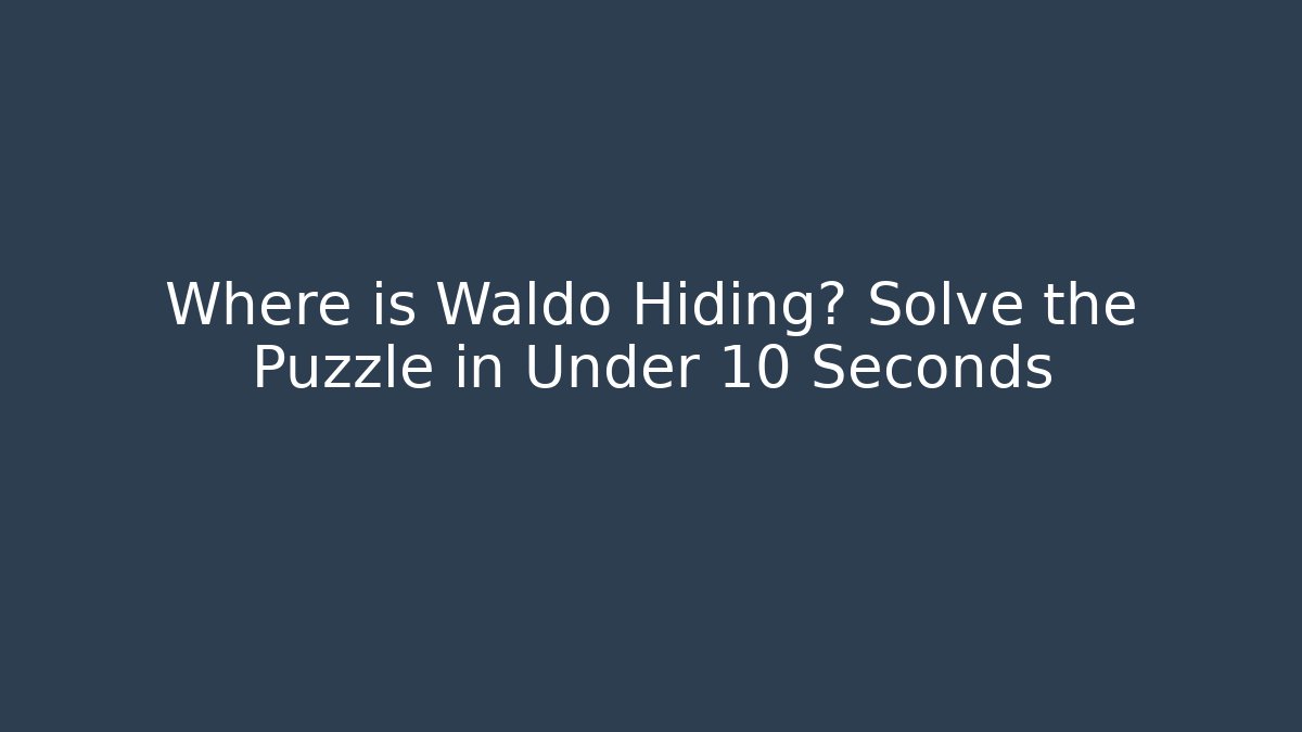 Where is Waldo Hiding? Solve the Puzzle in Under 10 Seconds - Andrea Zevedo