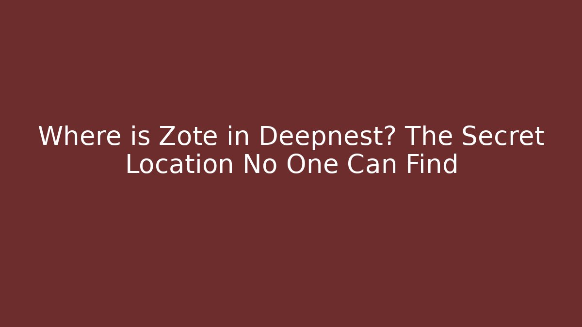 Where is Zote in Deepnest? The Secret Location No One Can Find