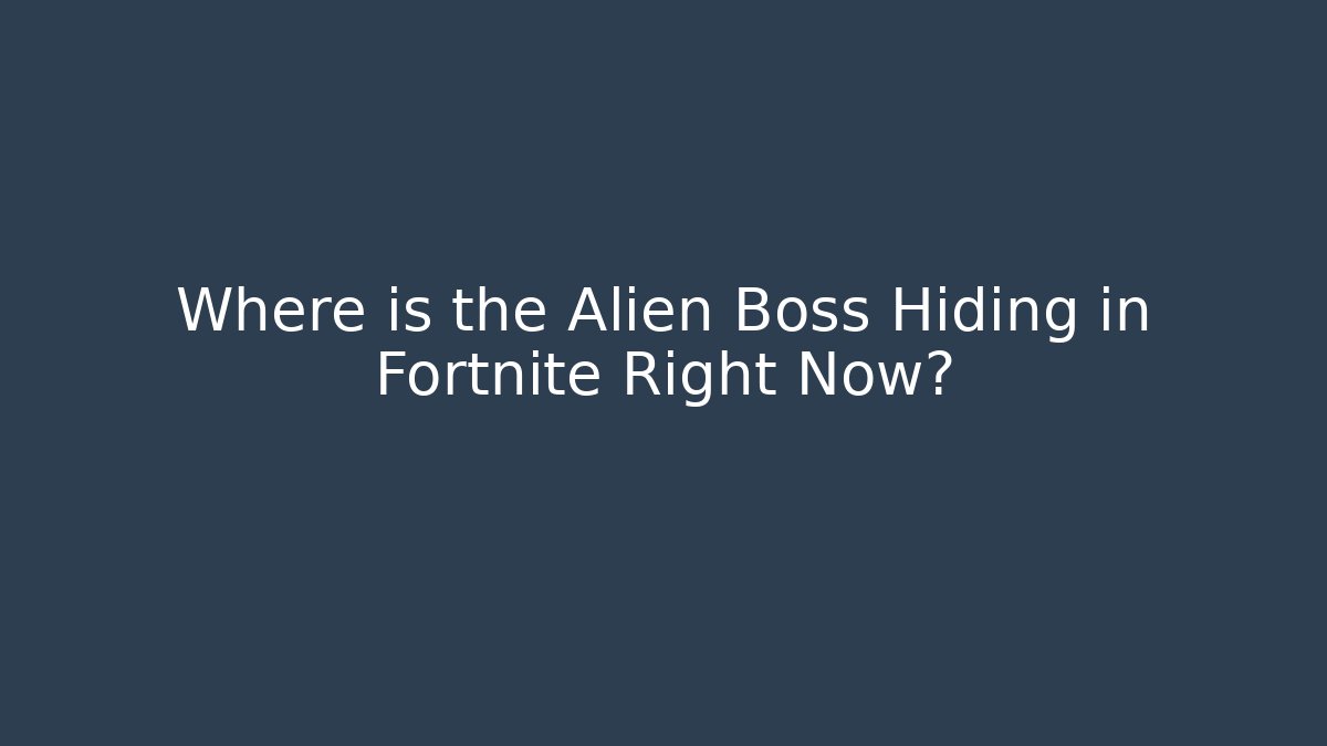 Where is the Alien Boss Hiding in Fortnite Right Now?