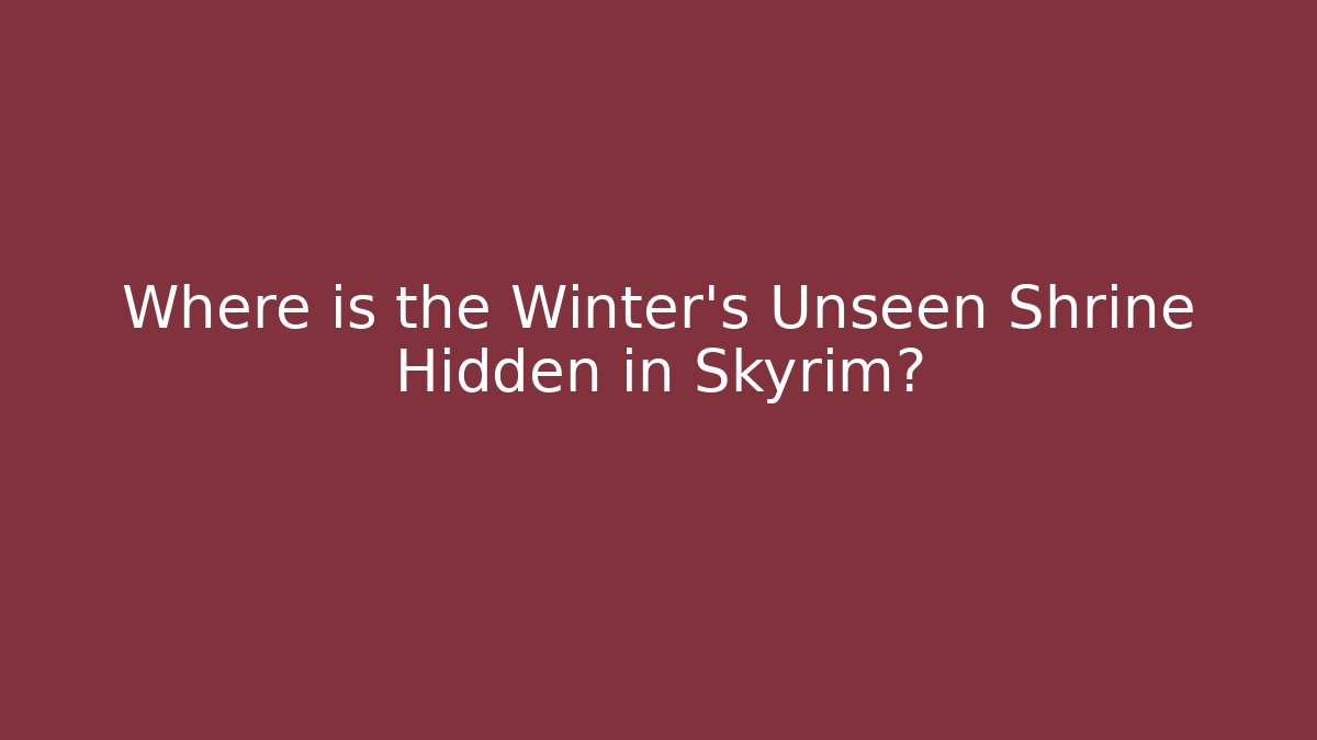 Where is the Winter's Unseen Shrine Hidden in Skyrim?