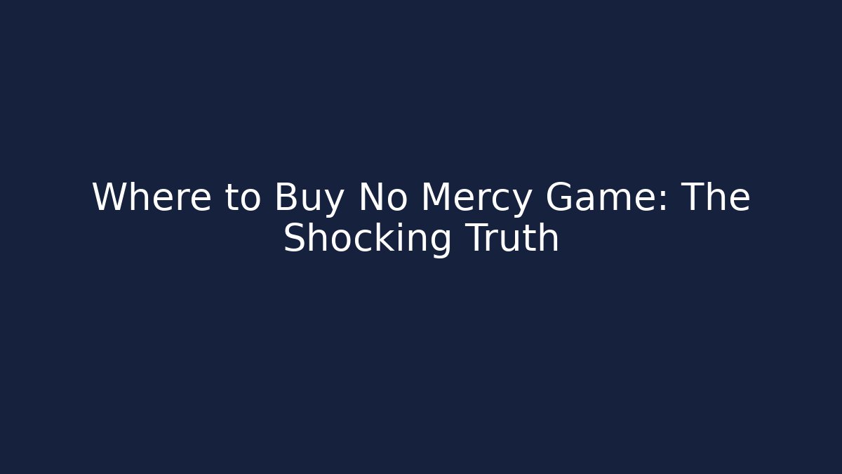 Where to Buy No Mercy Game: The Shocking Truth