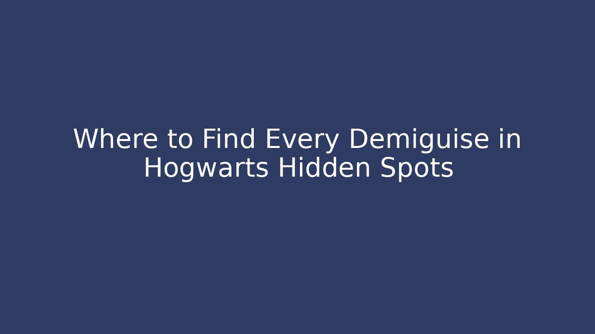Where to Find Every Demiguise in Hogwarts Hidden Spots