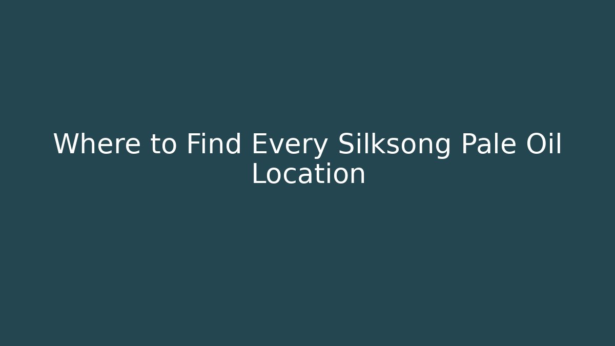 Where to Find Every Silksong Pale Oil Location