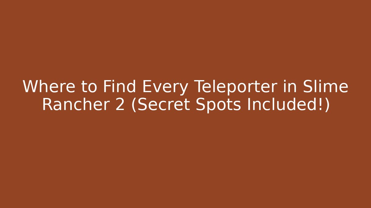 Where to Find Every Teleporter in Slime Rancher 2 (Secret Spots Included!) - Andrea Zevedo