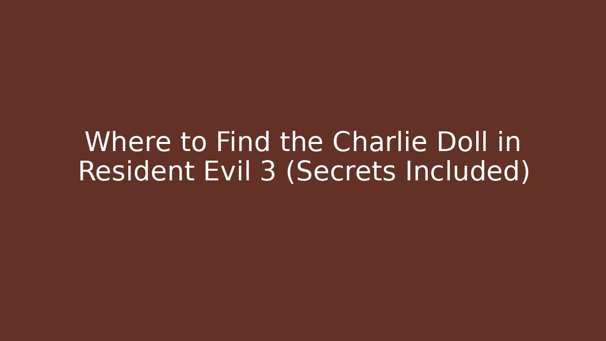 Where to Find the Charlie Doll in Resident Evil 3 (Secrets Included)