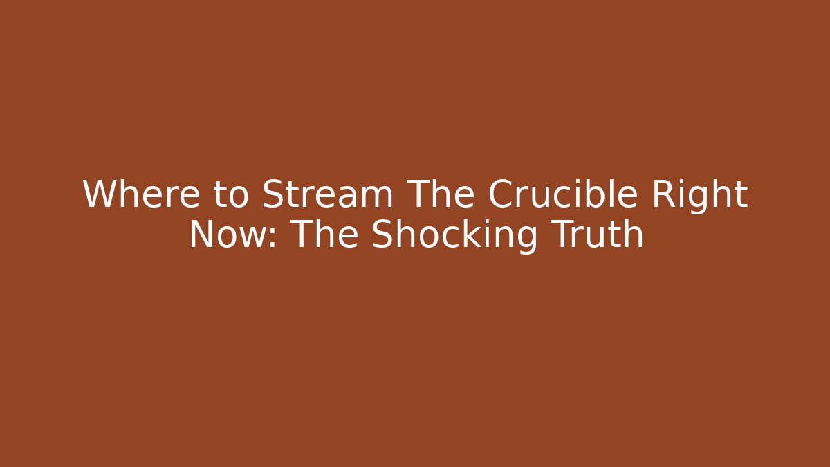 Where to Stream The Crucible Right Now: The Shocking Truth - Andrea Zevedo