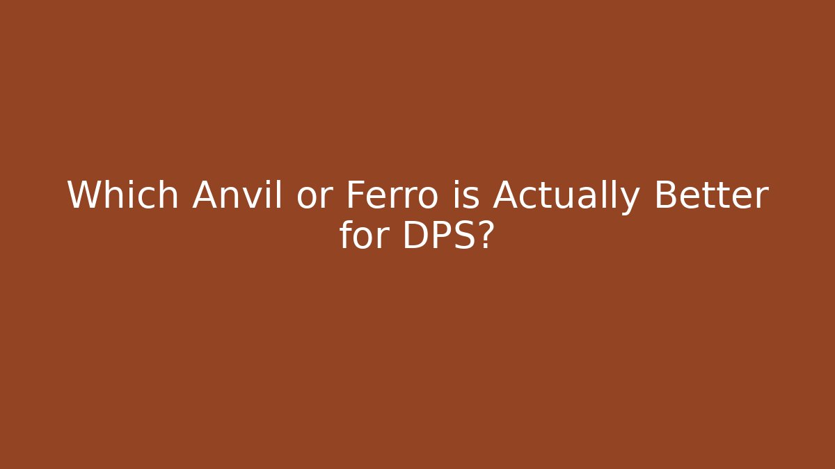 Which Anvil or Ferro is Actually Better for DPS? - Andrea Zevedo