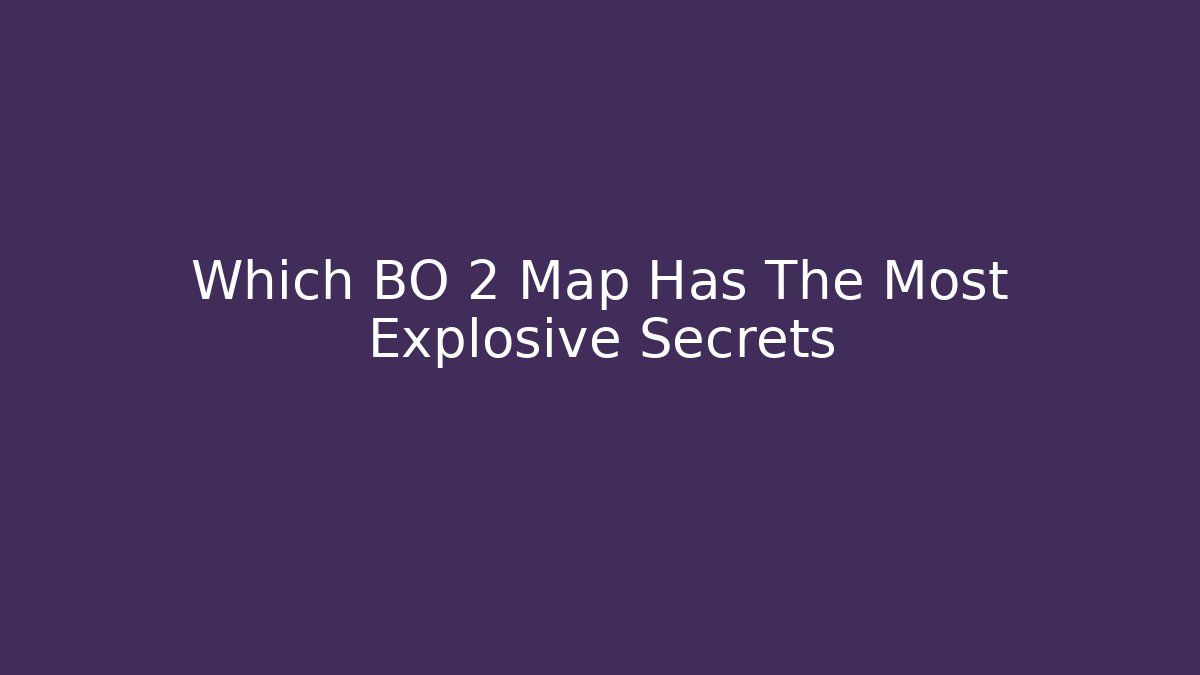 Which BO 2 Map Has The Most Explosive Secrets