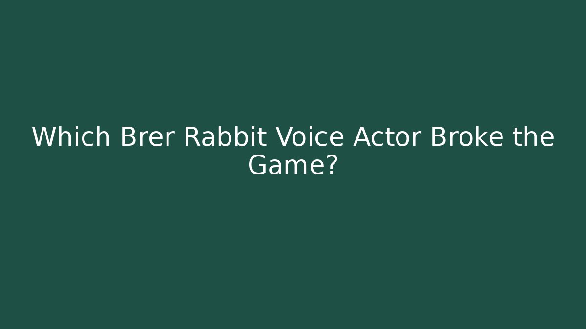 Which Brer Rabbit Voice Actor Broke the Game? - Andrea Zevedo