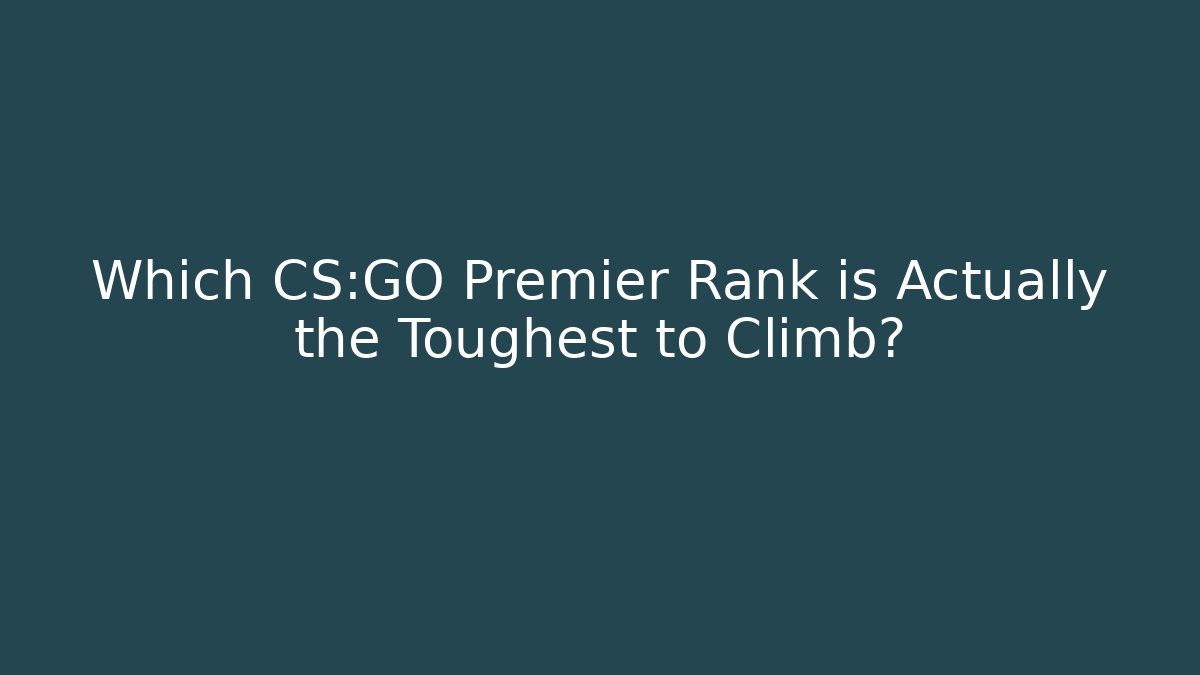Which CS:GO Premier Rank is Actually the Toughest to Climb?