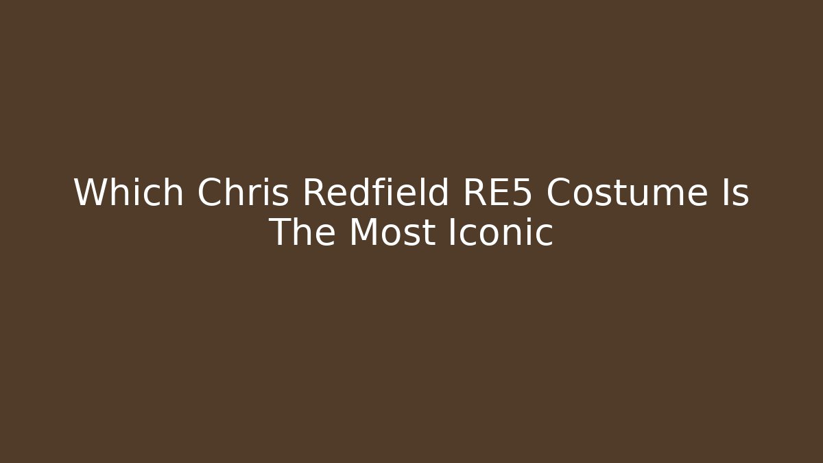 Which Chris Redfield RE5 Costume Is The Most Iconic