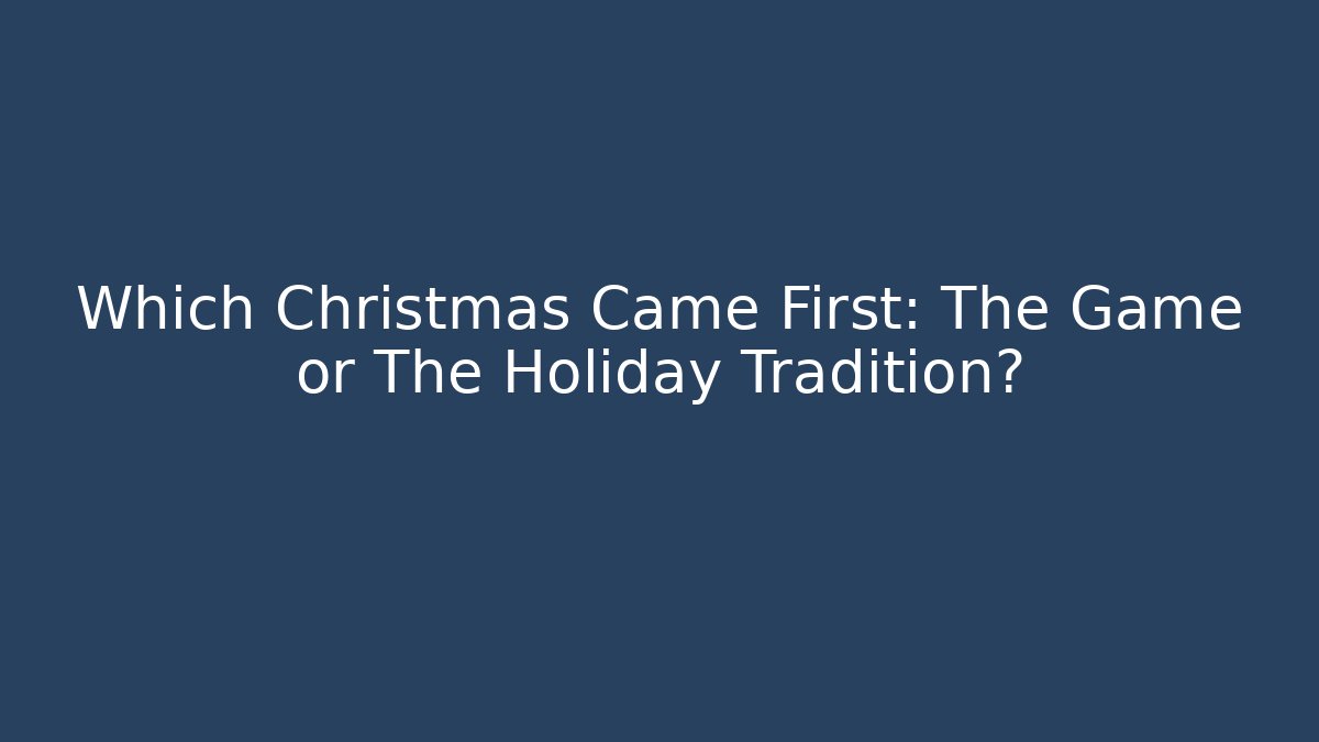 Which Christmas Came First: The Game or The Holiday Tradition?