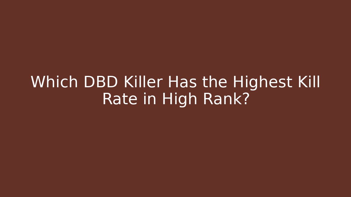 Which DBD Killer Has the Highest Kill Rate in High Rank?