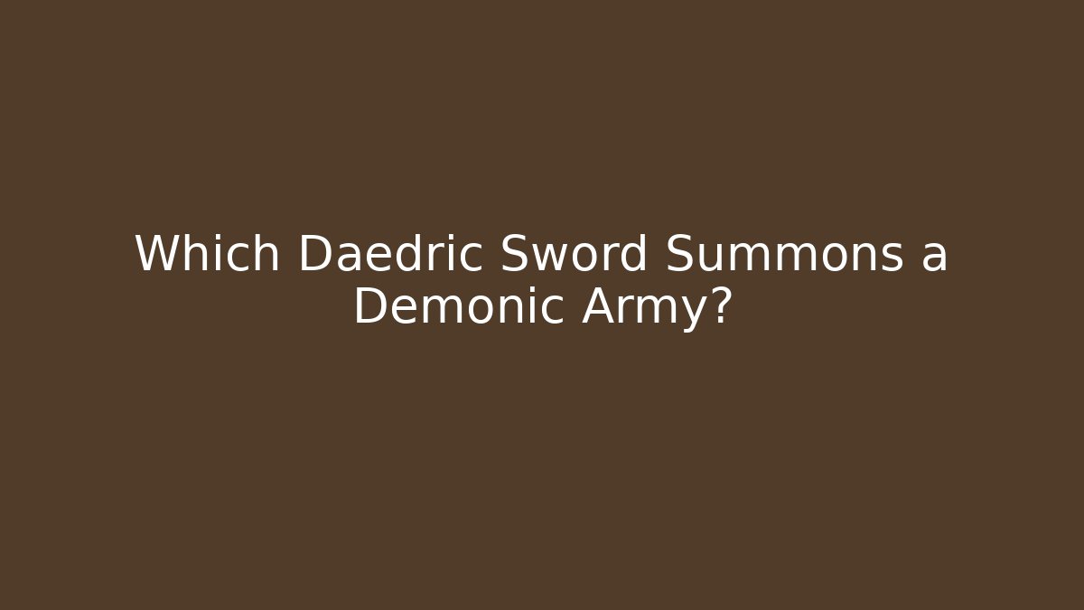 Which Daedric Sword Summons a Demonic Army?